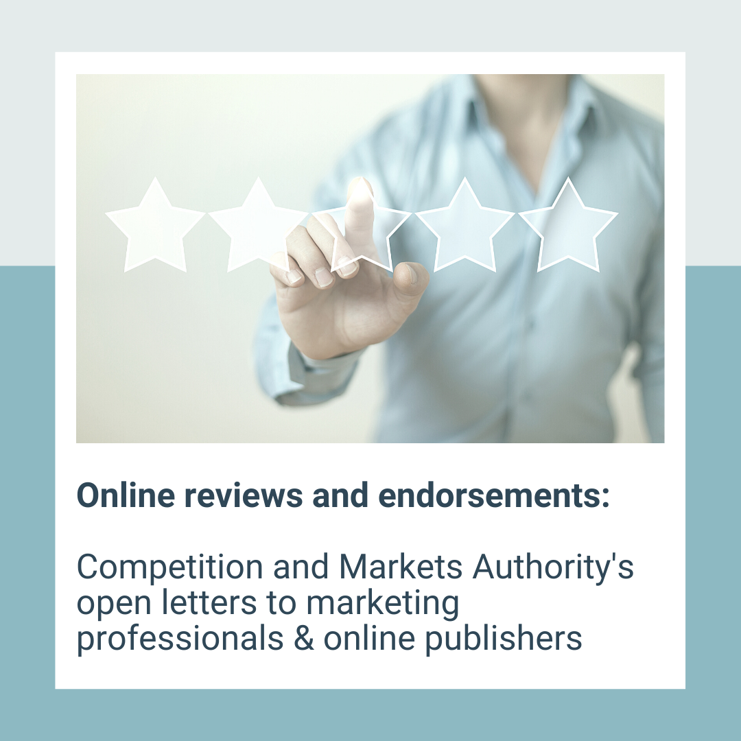 Online reviews and endorsements: Competition and Markets Authority’s open letters to marketing professionals & online publishers
