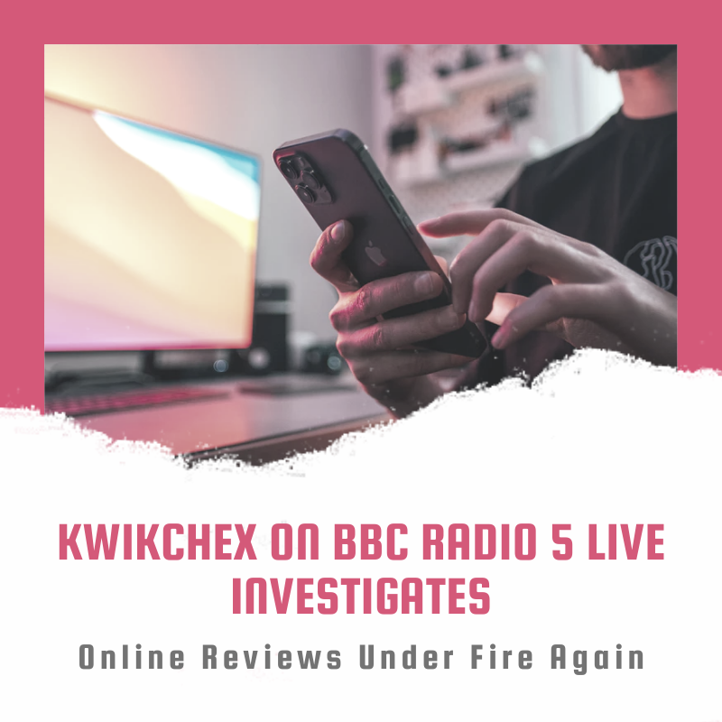 KwikChex on BBC Radio 5 Live Investigates Online Reviews Under Fire Again