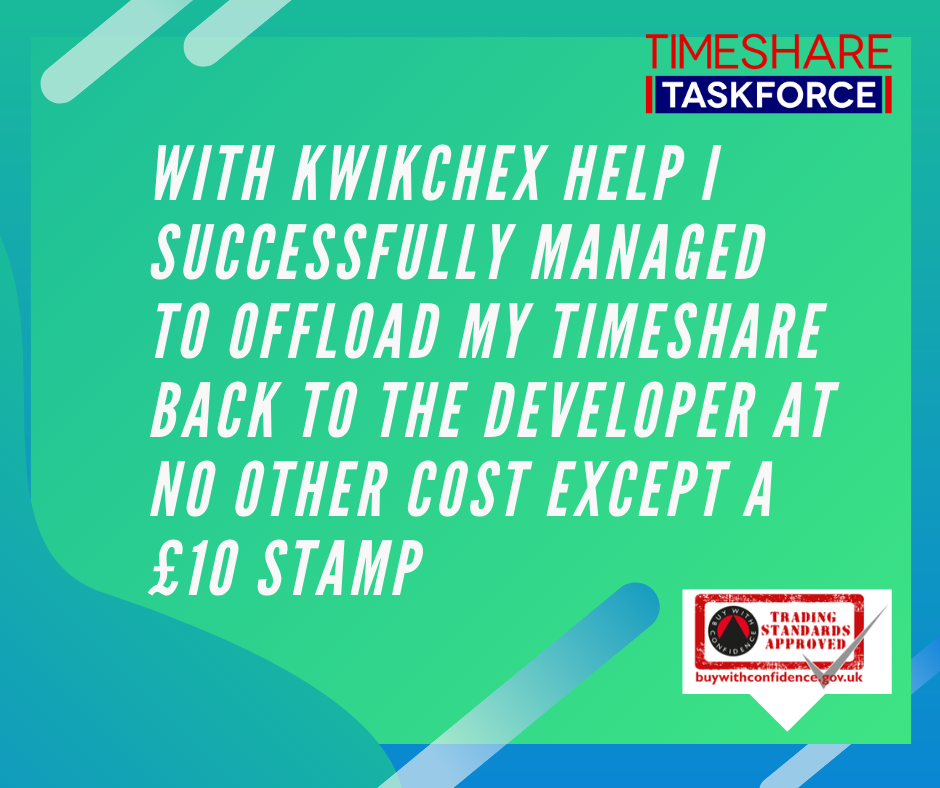 With Kwikchex help I successfully managed to offload my timeshare back to the developer at no other cost except a £10 stamp