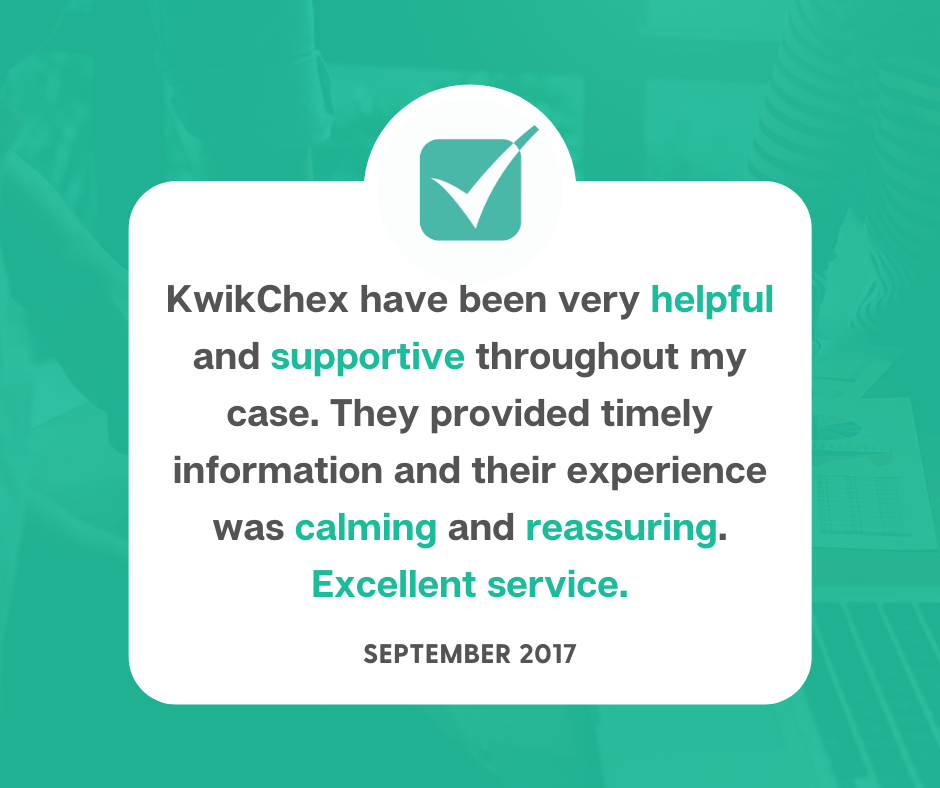 KwikChex have been very helpful and supportive throughout my case