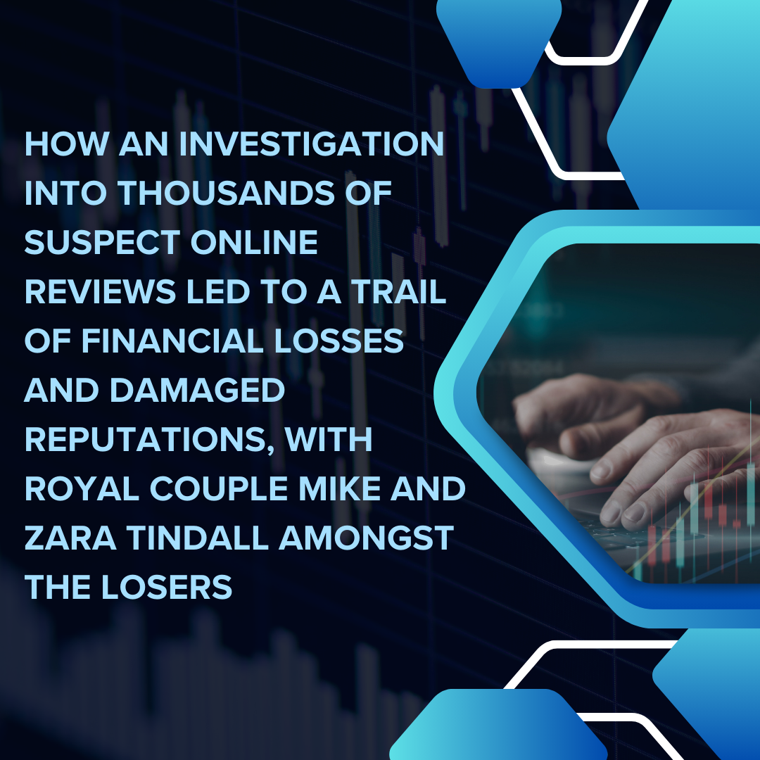 How an investigation into thousands of suspect online reviews led to a trail of financial losses and damaged reputations, with royal couple Mike and Zara Tindall amongst the losers