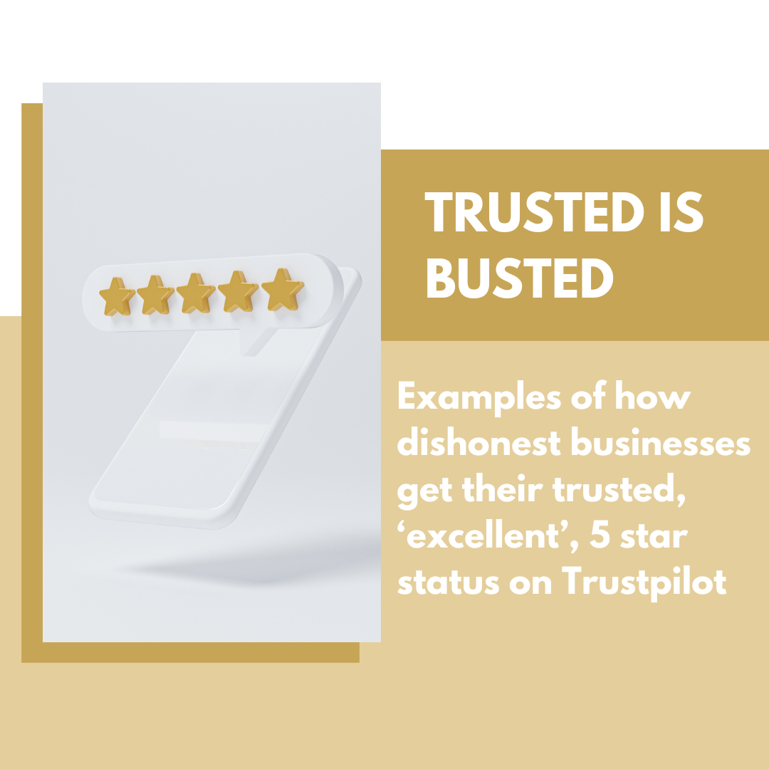 Trusted is busted – examples of how dishonest businesses get their trusted, ‘excellent’, 5 star status on Trustpilot