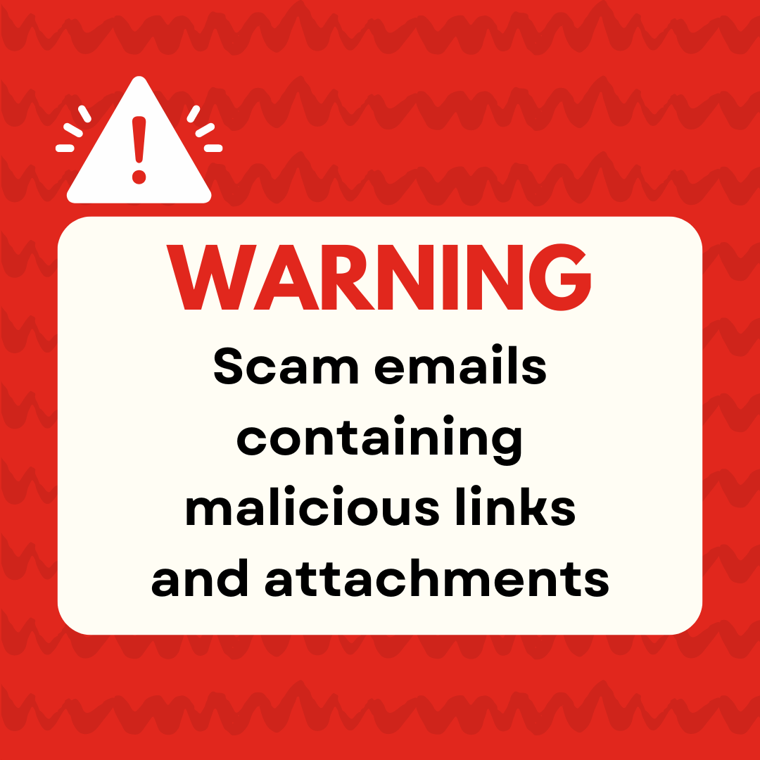 Warning – scam emails containing malicious links and attachments