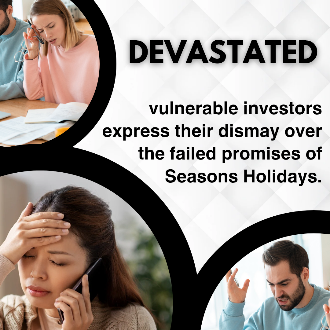Devastated – vulnerable investors express their dismay over the failed promises of Seasons Holidays