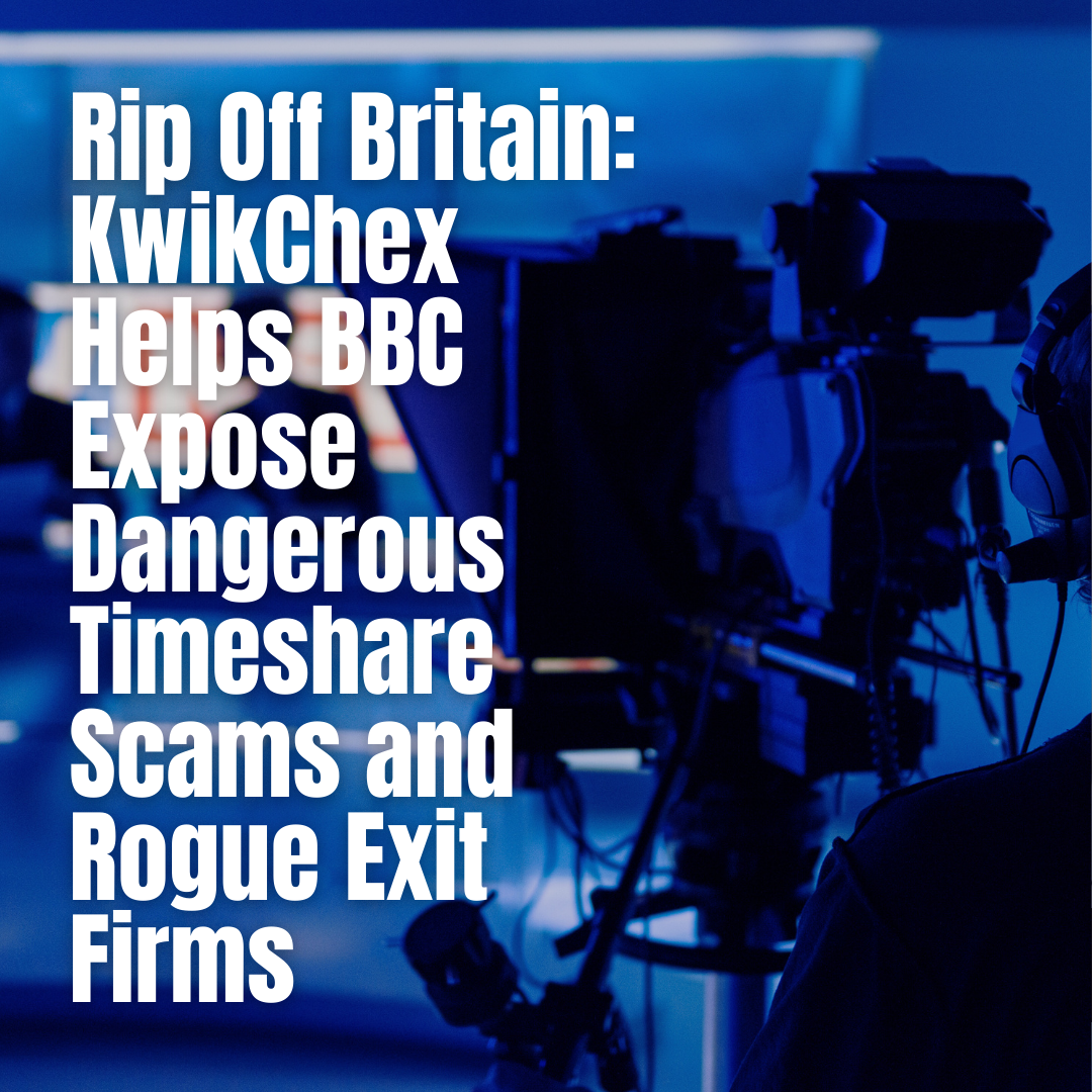 Rip Off Britain: KwikChex Helps BBC Expose Dangerous Timeshare Scams and Rogue Exit Firms